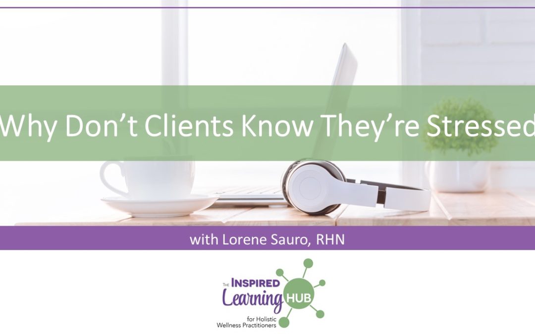 Why Don’t Clients Know They Are Stressed?