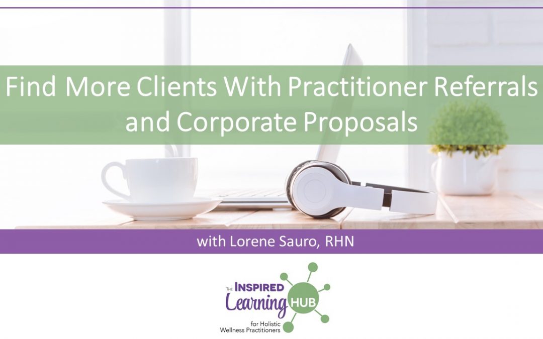 Find More Clients With Practitioner Referrals and Corporate Proposals